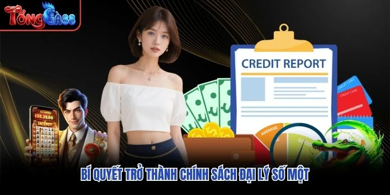 Bí quyết trở thành chính sách đại lý số một Bí quyết trở thành chính sách đại lý số một