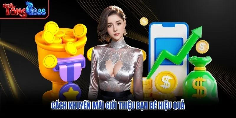 Cách khuyến mãi giới thiệu bạn bè hiệu quả