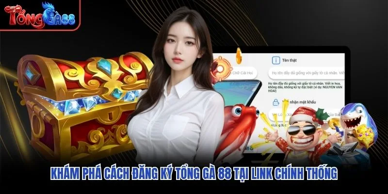 Khám phá cách đăng ký Tổng Gà 88 tại link chính thống Khám phá cách đăng ký Tổng Gà 88 tại link chính thống