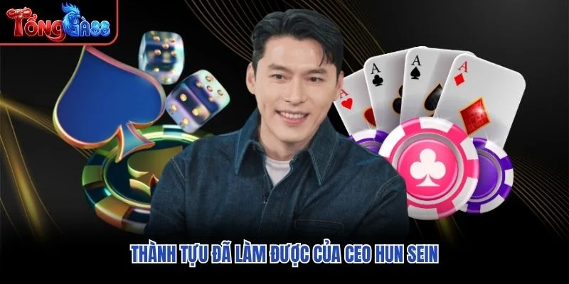 Thành tựu đã làm được của CEO Hun Sein